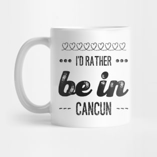 I'd rather be in Cancun Cute Vacation Holiday Mexico trip Mug